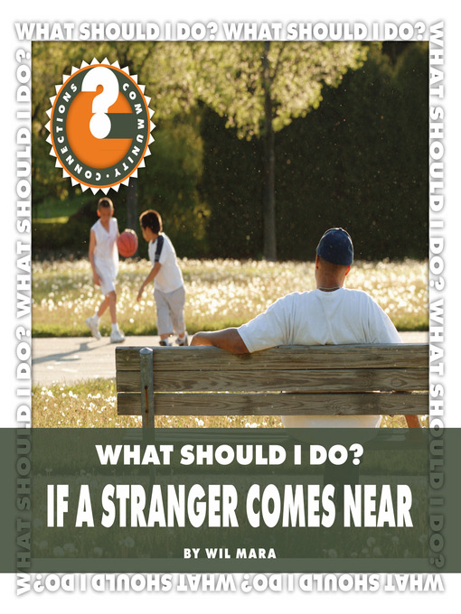Title details for What Should I Do? If a Stranger Comes Near by Wil Mara - Available